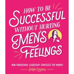 How to Be Successful Without Hurting Men’s Feelings: Non-threatening Leadership Strategies for Women