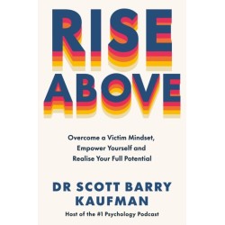 Rise Above: Overcome a Victim Mindset, Empower Yourself and Realise Your Full Potential