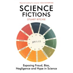 Science Fictions: Exposing Fraud, Bias, Negligence and Hype in Science