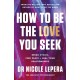 How to Be the Love You Seek: the instant Sunday Times bestseller