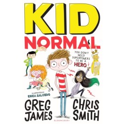 Kid Normal: The first book in the super heroic, super silly series from Greg James and Chris Smith