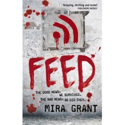 Feed: The Newsflesh Trilogy: Book 1