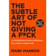 The Subtle Art of Not Giving a F*ck: A Counterintuitive Approach to Living a Good Life