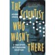 The Scientist Who Wasn't There: A true story of staggering deception
