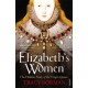Elizabeth's Women: The Hidden Story of the Virgin Queen