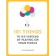 101 Things To Do Instead of Playing on Your Phone