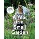 Gardeners’ World: A Year in a Small Garden: Creating a Beautiful Garden in Any Space