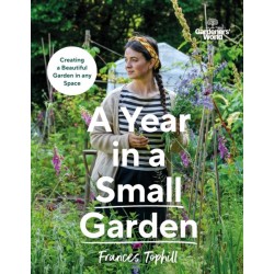 Gardeners’ World: A Year in a Small Garden: Creating a Beautiful Garden in Any Space