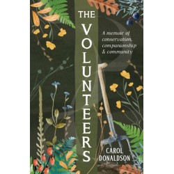 The Volunteers: A Heart-Warming Memoir of Conservation, Companionship and Community, Perfect for Fans of Detectorists and The Outlaws