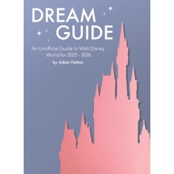 Dream Guide: An Unofficial Guide to Walt Disney World for 2025 - 2026