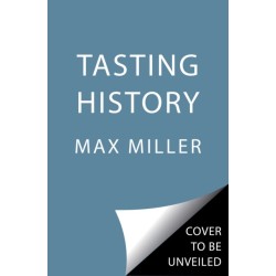Tasting History: Explore the Past through 4,000 Years of Recipes (A Cookbook)