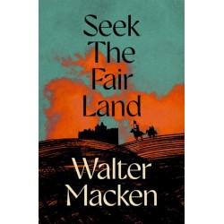 Seek the Fair Land: The First Adventurous and Exciting Story in the Famous Irish Trilogy