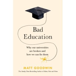 The Bad Education: Why Our Universities Are Broken and How We Can Fix Them