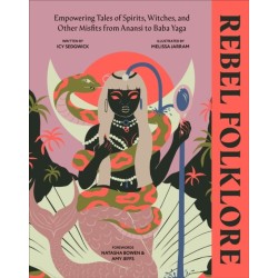 Rebel Folklore: Empowering Tales of Spirits, Witches and Other Misfits from Anansi to Baba Yaga