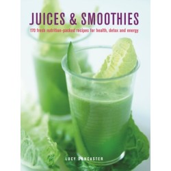 Juices & Smoothies: 150 nutrition-packed recipes for health, detox and energy
