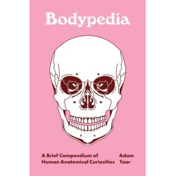 Bodypedia: A Brief Compendium of Human Anatomical Curiosities