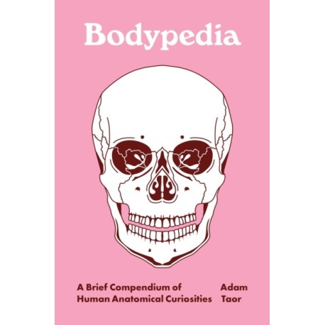Bodypedia: A Brief Compendium of Human Anatomical Curiosities