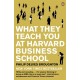 What They Teach You at Harvard Business School: The Internationally-Bestselling Business Classic