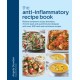 The Anti-Inflammatory Recipe Book: Relieve symptoms of gut disorders, chronic pain and autoimmune diseases with over 100 fresh and nutritious recipes
