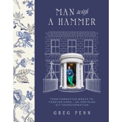 Man with a Hammer: From forgotten wreck to forever home – an inspiring DIY transformation  - THE INSTANT SUNDAY TIMES BESTSELLER
