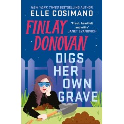 Finlay Donovan Digs Her Own Grave: The addictive and hilarious New York Times bestselling series returns!