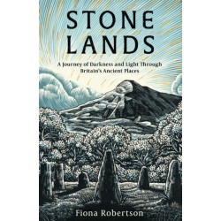 Stone Lands: A Journey of Darkness and Light Through Britain’s Ancient Places