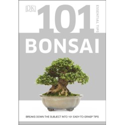 101 Essential Tips Bonsai: Breaks Down the Subject into 101 Easy-to-Grasp Tips