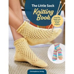 The Little Sock Knitting Book: Learn the Basics with Colorful, Stylish Projects