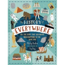 The History of Everywhere: All the Stuff That You Never Knew Happened at the Same Time: The perfect Christmas gift for curious kids age 7+, packed with mind-blowing facts and colourful illustrations
