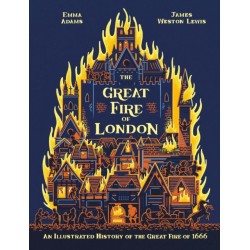 The Great Fire of London: An Illustrated History of the Great Fire of 1666