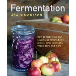 Fermentation: How to make your own sauerkraut, kimchi, brine pickles, kefir, kombucha, vegan dairy, and more