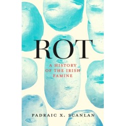 The Rot: A History of the Irish Famine