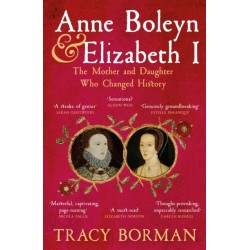 Anne Boleyn & Elizabeth I: The Mother and Daughter Who Changed History