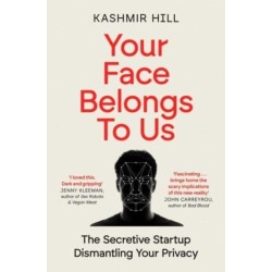 Your Face Belongs to Us: The Secretive Startup Dismantling Your Privacy