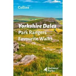 Yorkshire Dales Park Rangers Favourite Walks: 20 of the Best Routes Chosen and Written by National Park Rangers