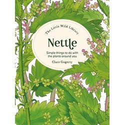 The Little Wild Library: Nettle: Simple Things to Do with the Plants Around You