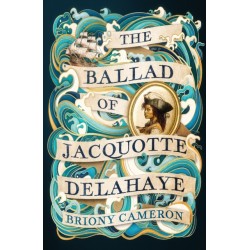 The Ballad of Jacquotte Delahaye: An epic historical novel of love, revenge and piracy on the high seas