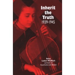 Inherit the Truth 1939-1945: The Documented Experiences of a Survivor of Auschwitz and Belsen