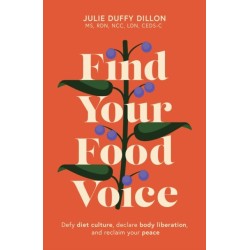 Find Your Food Voice: Defy diet culture, declare body liberation, and reclaim your peace