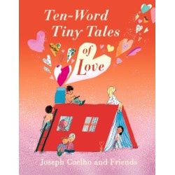 Ten-Word Tiny Tales of Love: From the former Children’s Laureate comes a compendium of spectacularly illustrated tales all about love