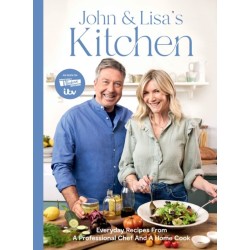 John and Lisa's Kitchen: Everyday Recipes From a Professional Chef and a Home Cook