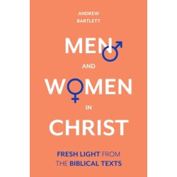 Men and Women in Christ: Fresh Light From The Biblical Texts