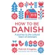How to be Danish: A Journey to the Cultural Heart of Denmark