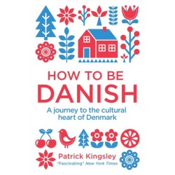 How to be Danish: A Journey to the Cultural Heart of Denmark