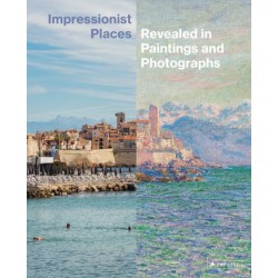 Impressionist Places: Revealed in Paintings and Photographs
