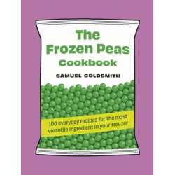 The The Frozen Peas Cookbook: 100 everyday recipes for the most versatile ingredient in your freezer