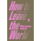 How to Leave the World