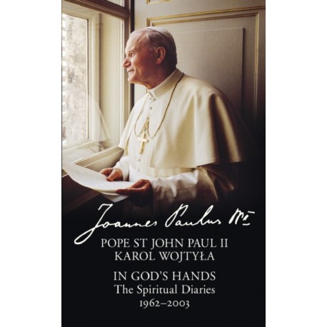 In God’s Hands: The Spiritual Diaries of Pope St John Paul II