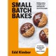 Small Batch Bakes: Baking cakes, cookies, bars and buns for one to six people