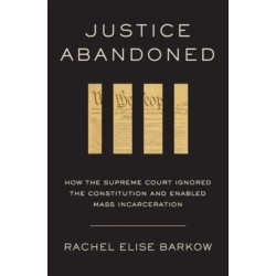 Justice Abandoned: How the Supreme Court Ignored the Constitution and Enabled Mass Incarceration